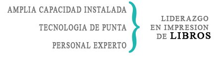 AMPLIA CAPACIDAD INSTALADA + TECNOLOGIA DE PUNTA + PERSONAL EXPERTO = LIDERAZGO EN IMPRESION DE LIBROS